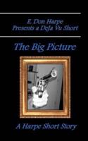 E. Don Harpe Presents DeJa Vu The Big Picture