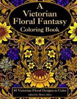 A Victorian Floral Fantasy Coloring Book