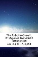 The Abbot's Ghost, Or Maurice Treherne's Temptation