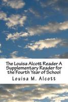 The Louisa Alcott Reader A Supplementary Reader for the Fourth Year of School