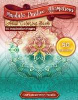 Mandala Positive Affirmations Adult Coloring Book. 50 Inspiration Pages