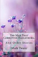The Man That Corrupted Hadleyburg, and Other Stories Mark Twain