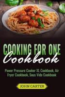 Cooking For One Cookbook: Power Pressure Cooker XL Cookbook,  Air Fryer Cookbook, Sous Vide Cookbook