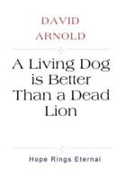 A Living Dog Is Better Than a Dead Lion