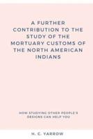 A Further Contribution to the Study of the Mortuary Customs of the North America