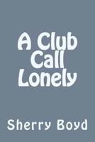 A Club Call Lonely