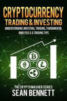 Cryptocurrency Trading & Investing: Understanding Investing, Trading, Fundamental Analysis & 6 Trading Tips