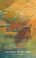 How to Become and Ecological Consultant Second Edition