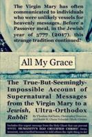 All My Grace: The True-But-Seemingly-Impossible Account of Supernatural Messages from the Virgin Mary to a Jewish, Ultra-Orthodox Rabbi! (Part I)