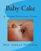 Baby Cake- A Sperm Donation Story