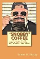 'Snobby' Coffee