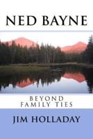 NED BAYNE - Beyond Family Ties