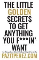 The Little Golden Secrets to Get Anything You F***in' Want