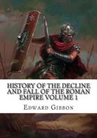 History Of The Decline and Fall Of The Roman Empire Volume 1