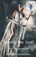 So Help Me God--The Testimony of Michael Constantine