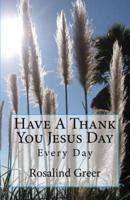 Have A Thank You Jesus Day