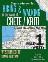 Hiking & Walking in the Island of Crete/Kriti Map 1 (West) Detailed Topographic Map Atlas 1:50000 Western Crete Chania, Rethymno Greece Aegean Sea: Trails, Hikes & Walks Topographic Map