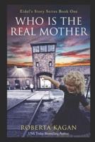 And...Who Is The Real Mother?: Book One