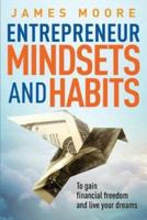 Entrepreneur Mindsets and Habits: To Gain Financial Freedom and Live Your Dreams