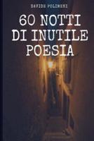 60 Notti Di Inutile Poesia