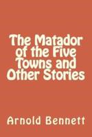 The Matador of the Five Towns and Other Stories