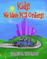 Kids! We Have PCS Orders!