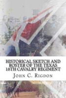 Historical Sketch and Roster Of The Texas 18th Cavalry Regiment