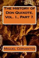 The History of Don Quixote, Vol. I., Part 7.