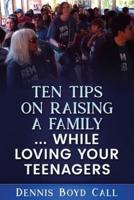 Ten Tips on Raising a Family ... While Loving Your Teenagers