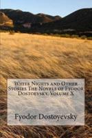 White Nights and Other Stories The Novels of Fyodor Dostoevsky, Volume X