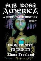 Sub Rosa America, Book IV: From Trinity To Trinity