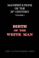 Manifestations of the 21st Century: Birth of the White Man