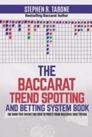 The Baccarat Trend Spotting and Betting System Book: The book that shows you how to profit from Baccarat Shoe Trends