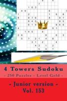 4 Towers Sudoku - 250 Puzzles - Level Gold - Junior Version - Vol. 153