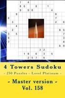 4 Towers Sudoku - 250 Puzzles - Level Platinum - Master Version - Vol. 158