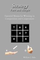 Strategy Pure and Simple: Essential Moves for Winning in Competition and Cooperation