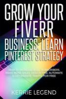 Grow Your Fiverr Business: Learn Pinterest Strategy: How to Increase Blog Subscribers, Make More Sales, Design Pins, Automate & Get Website Traffic for Free
