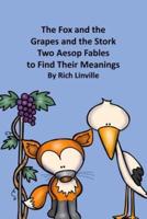 The Fox and the Grapes and the Stork Two Aesop Fables to Find Their Meanings