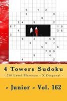 4 Towers Sudoku - 250 Level Platinum - X Diagonal - Junior - Vol. 162