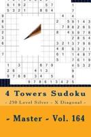 4 Towers Sudoku - 250 Level Silver - X Diagonal - Master - Vol. 164