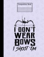 I Don't Wear Bows I Shoot 'Em Composition Notebook - 4X4 Quad Ruled