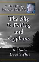 E. Don Harpe Presents DeJa Vu The Sky Is Falling and Cyphons