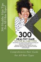 300 Healthy Hair Tips for All Hair Types!