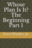 Whose Plan Is It? The Beginning Part 1