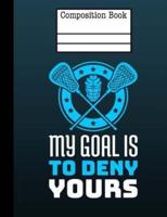 Lacrosse - My Goal Is To Deny Yours Composition Notebook - 4X4 Quad Ruled