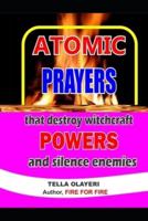 ATOMIC PRAYERS That Destroy Witchcraft POWERS and Silence Enemies