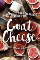 Welcome to The Delectable World of Goat Cheese