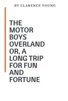 The Motor Boys Overland Or, a Long Trip for Fun and Fortune