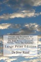 Friars and Filipinos An Abridged Translation of Dr. José Rizal's Tagalog Novel, "Noli Me Tangere."
