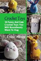 Crochet Toys - 10 Funny and Cute Crochet Toys You Will Boundlessly Want to Hug